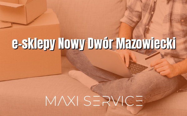 e-sklepy Nowy Dwór Mazowiecki - Maxi Service