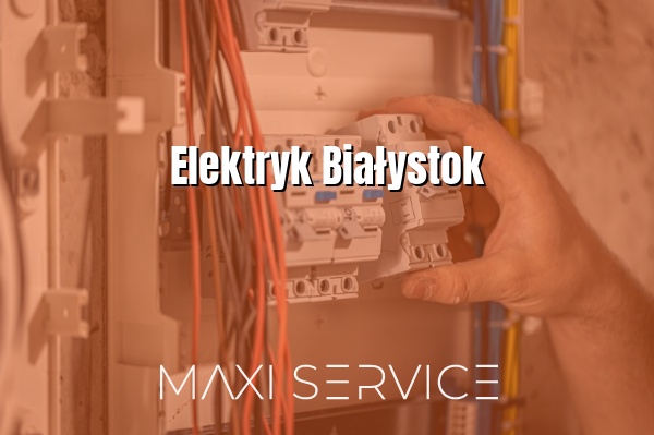 Elektryk Białystok - Maxi Service
