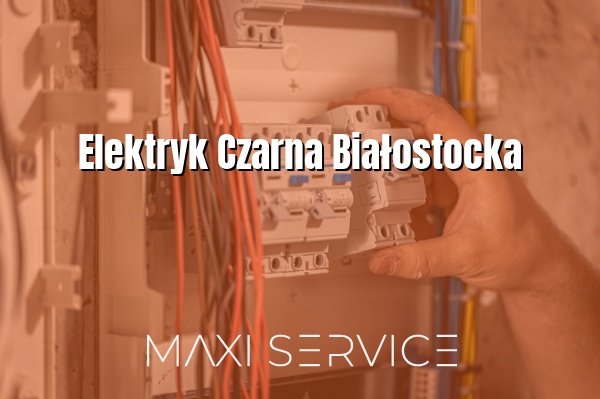 Elektryk Czarna Białostocka - Maxi Service