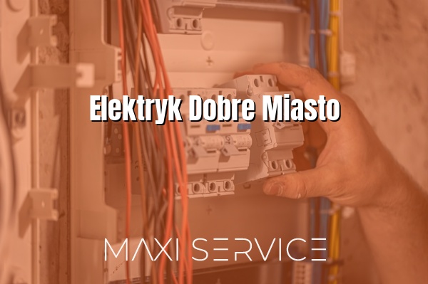 Elektryk Dobre Miasto - Maxi Service