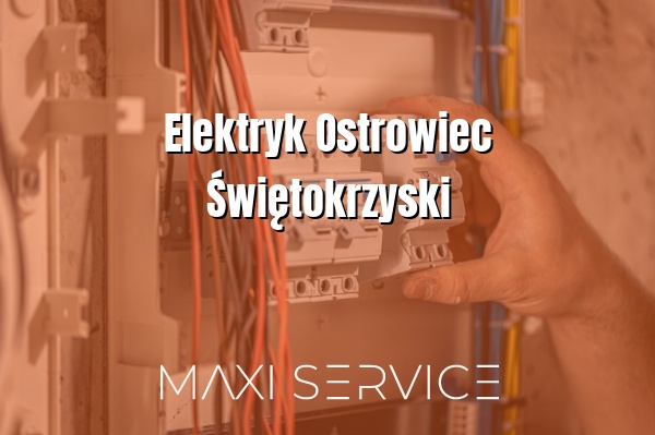 Elektryk Ostrowiec Świętokrzyski - Maxi Service