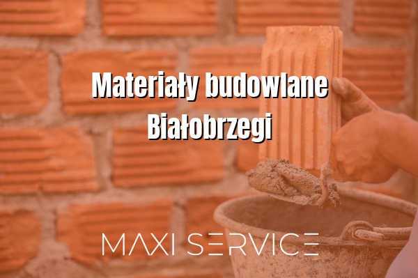 Materiały budowlane Białobrzegi - Maxi Service