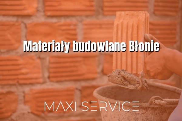 Materiały budowlane Błonie - Maxi Service