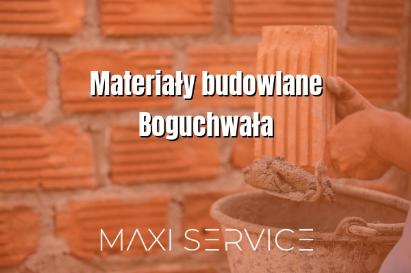 Materiały budowlane Boguchwała - Maxi Service
