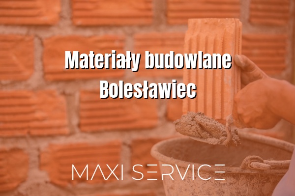 Materiały budowlane Bolesławiec - Maxi Service