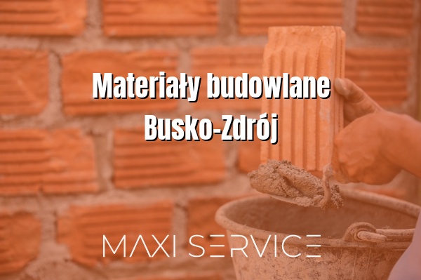 Materiały budowlane Busko-Zdrój - Maxi Service
