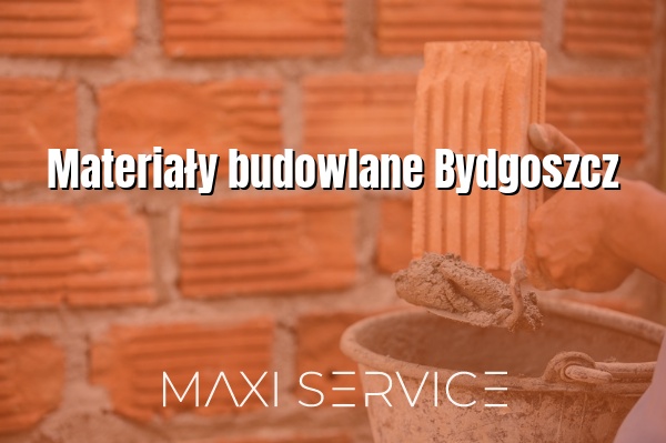 Materiały budowlane Bydgoszcz - Maxi Service