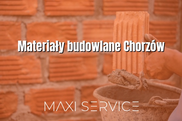 Materiały budowlane Chorzów - Maxi Service