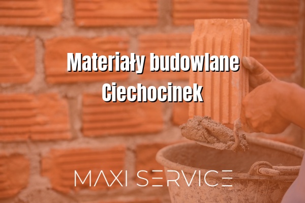Materiały budowlane Ciechocinek - Maxi Service