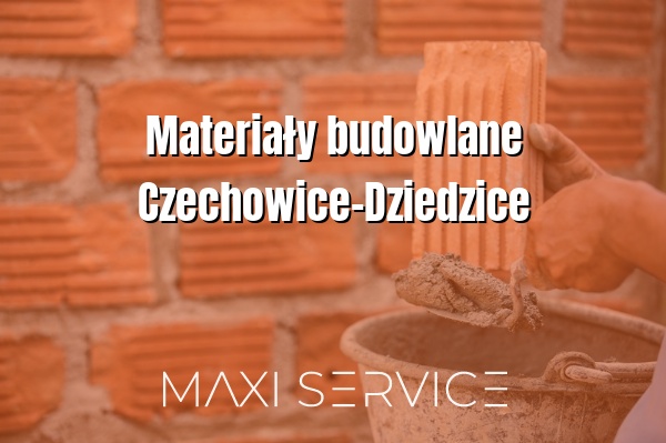 Materiały budowlane Czechowice-Dziedzice - Maxi Service