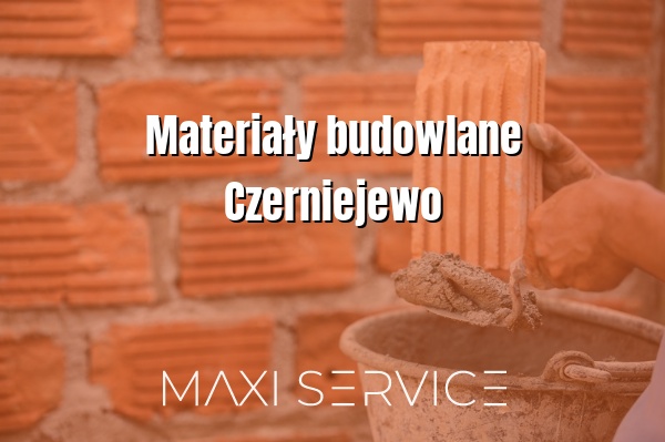 Materiały budowlane Czerniejewo - Maxi Service