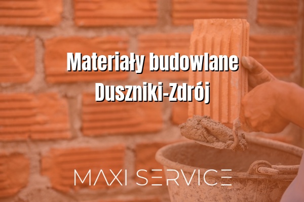 Materiały budowlane Duszniki-Zdrój - Maxi Service