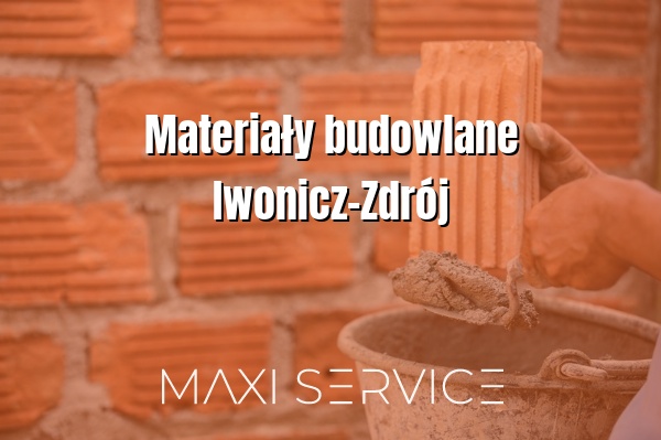 Materiały budowlane Iwonicz-Zdrój - Maxi Service