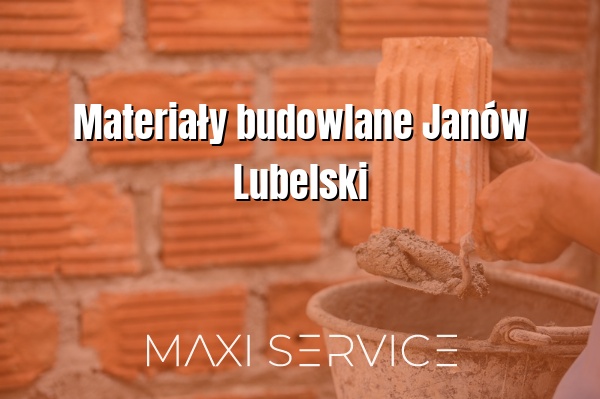 Materiały budowlane Janów Lubelski - Maxi Service