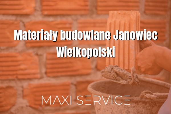 Materiały budowlane Janowiec Wielkopolski - Maxi Service