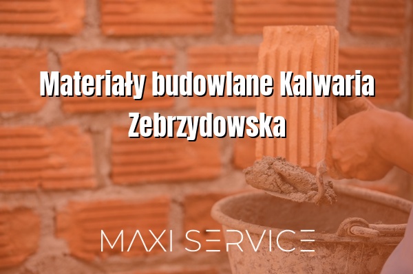 Materiały budowlane Kalwaria Zebrzydowska - Maxi Service