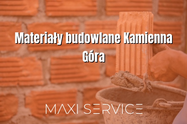 Materiały budowlane Kamienna Góra - Maxi Service