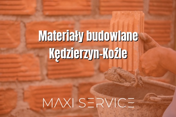 Materiały budowlane Kędzierzyn-Koźle - Maxi Service