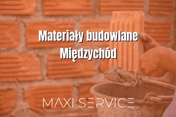 Materiały budowlane Międzychód - Maxi Service