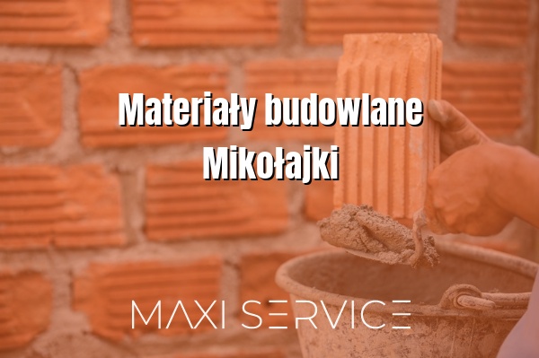 Materiały budowlane Mikołajki - Maxi Service