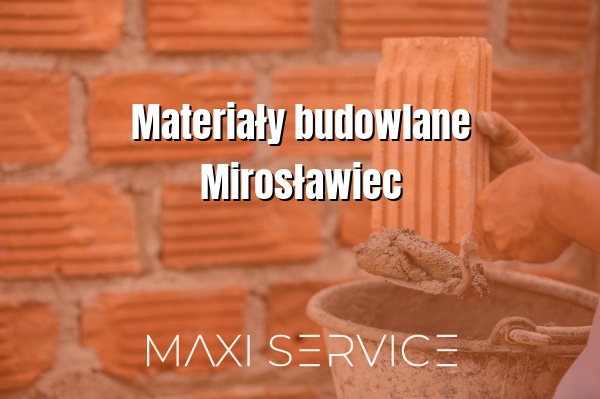 Materiały budowlane Mirosławiec - Maxi Service