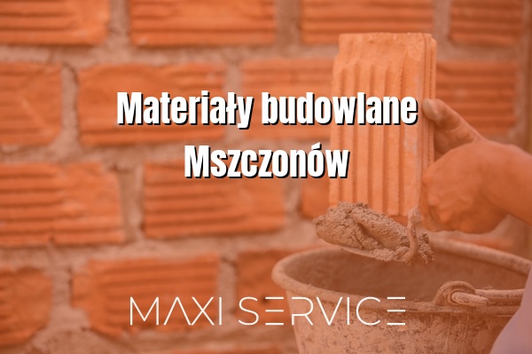 Materiały budowlane Mszczonów - Maxi Service
