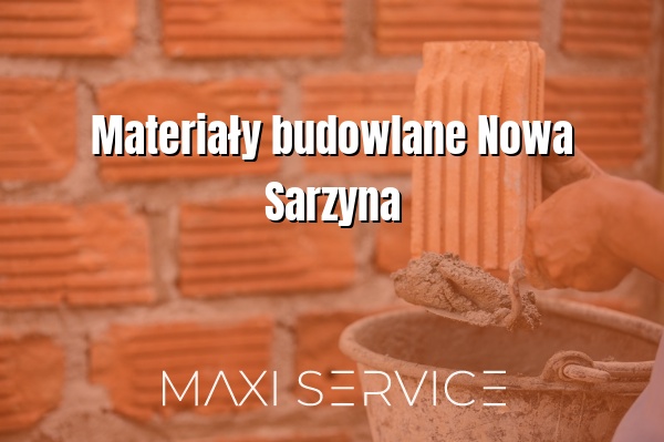 Materiały budowlane Nowa Sarzyna - Maxi Service