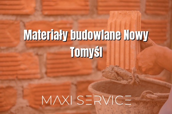 Materiały budowlane Nowy Tomyśl - Maxi Service