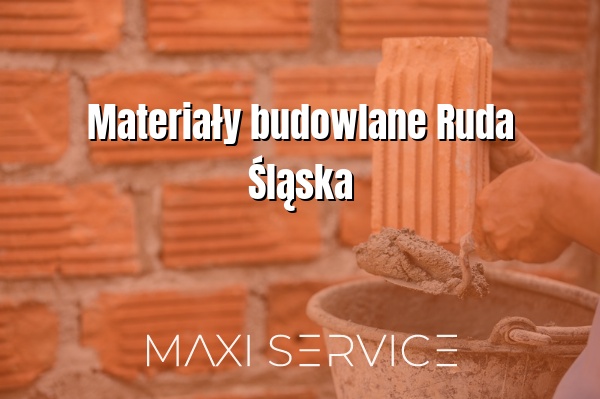 Materiały budowlane Ruda Śląska - Maxi Service