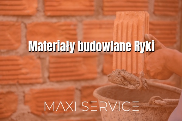 Materiały budowlane Ryki - Maxi Service