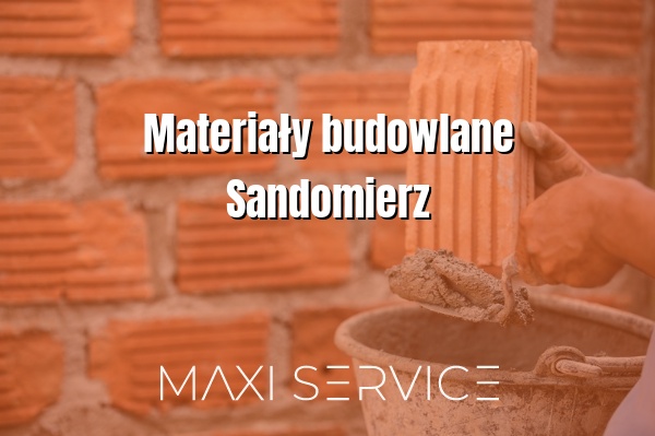 Materiały budowlane Sandomierz - Maxi Service