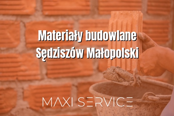 Materiały budowlane Sędziszów Małopolski - Maxi Service