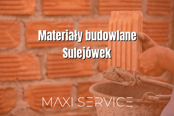 Materiały budowlane Sulejówek - Maxi Service