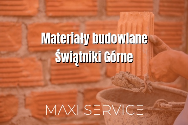 Materiały budowlane Świątniki Górne - Maxi Service