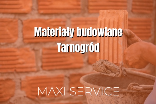 Materiały budowlane Tarnogród - Maxi Service