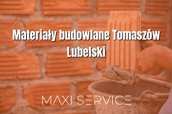 Materiały budowlane Tomaszów Lubelski - Maxi Service