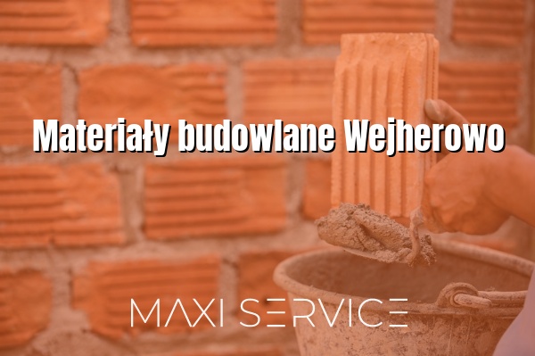 Materiały budowlane Wejherowo - Maxi Service