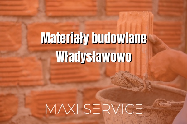 Materiały budowlane Władysławowo - Maxi Service