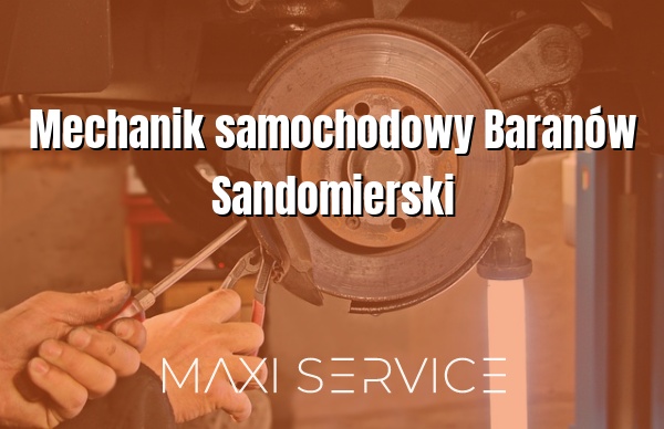 Mechanik samochodowy Baranów Sandomierski - Maxi Service