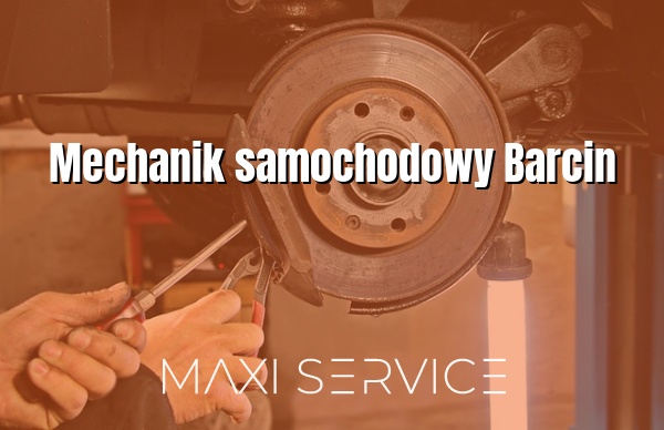 Mechanik samochodowy Barcin - Maxi Service