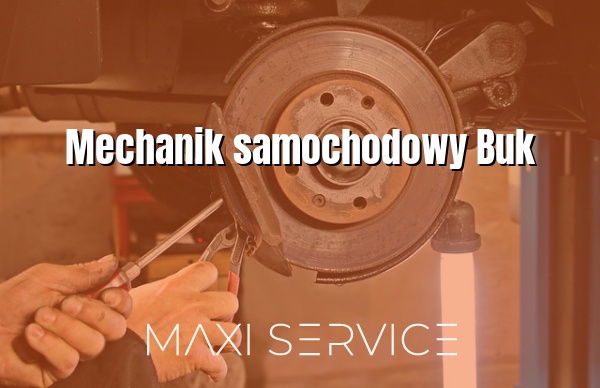 Mechanik samochodowy Buk - Maxi Service