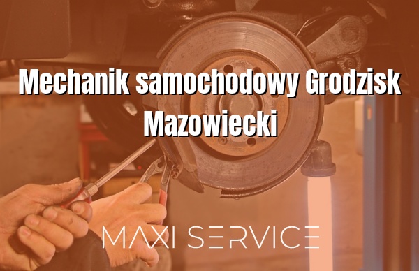 Mechanik samochodowy Grodzisk Mazowiecki - Maxi Service