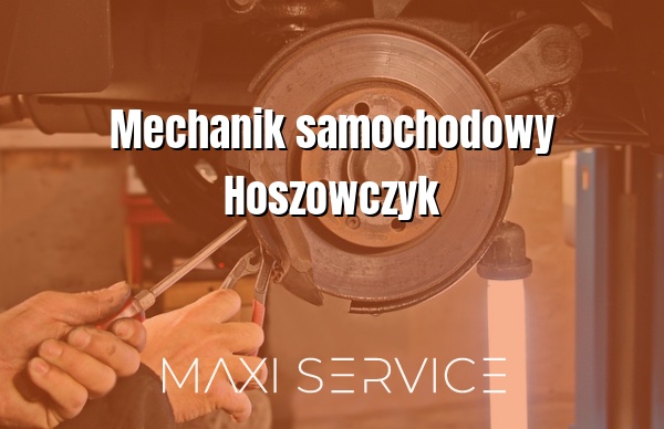 Mechanik samochodowy Hoszowczyk - Maxi Service