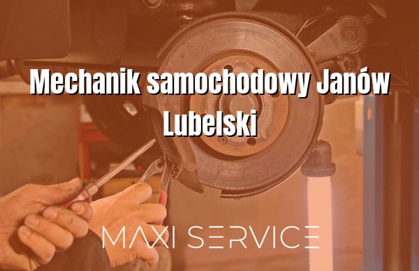 Mechanik samochodowy Janów Lubelski - Maxi Service