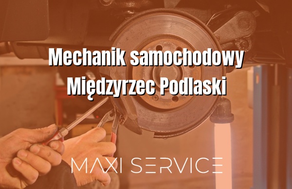 Mechanik samochodowy Międzyrzec Podlaski - Maxi Service