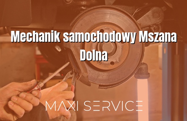 Mechanik samochodowy Mszana Dolna - Maxi Service