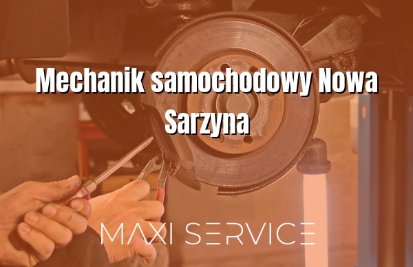Mechanik samochodowy Nowa Sarzyna - Maxi Service