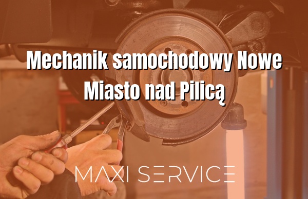 Mechanik samochodowy Nowe Miasto nad Pilicą - Maxi Service