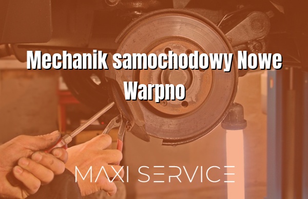 Mechanik samochodowy Nowe Warpno - Maxi Service