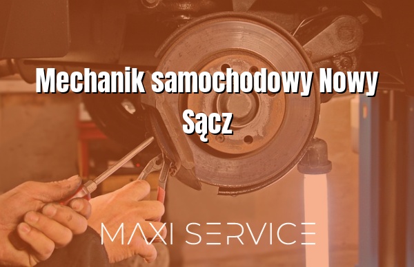 Mechanik samochodowy Nowy Sącz - Maxi Service